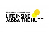 Slimy Piece of Worm-Ridden Filth – Life Inside Jabba the Hutt (2015)