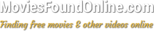 MoviesFoundOnline.com - Finding free movies and other videos